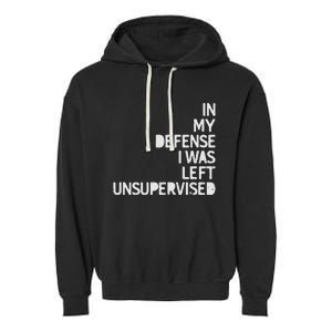 In My Defense I Was Left Unsupervised Fun Sarcastic Novelty Garment-Dyed Fleece Hoodie