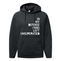 In My Defense I Was Left Unsupervised Fun Sarcastic Novelty Performance Fleece Hoodie