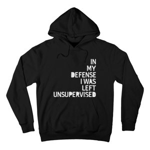 In My Defense I Was Left Unsupervised Fun Sarcastic Novelty Hoodie