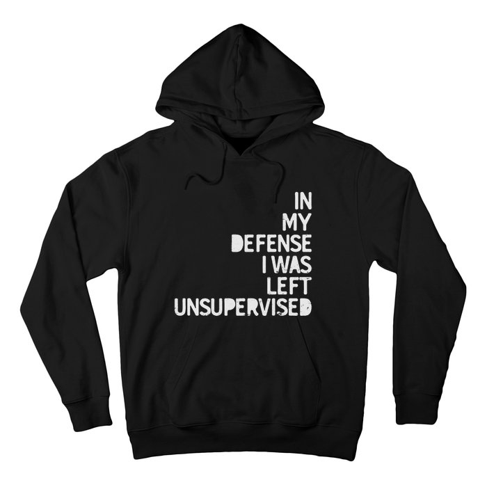 In My Defense I Was Left Unsupervised Fun Sarcastic Novelty Hoodie