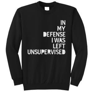 In My Defense I Was Left Unsupervised Fun Sarcastic Novelty Sweatshirt