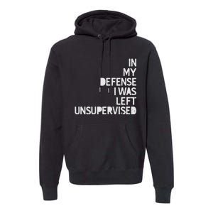 In My Defense I Was Left Unsupervised Fun Sarcastic Novelty Premium Hoodie