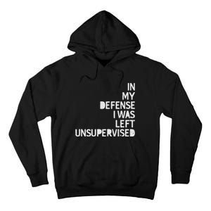 In My Defense I Was Left Unsupervised Fun Sarcastic Novelty Tall Hoodie