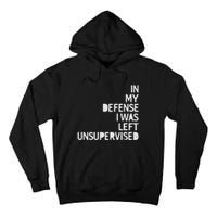 In My Defense I Was Left Unsupervised Fun Sarcastic Novelty Tall Hoodie