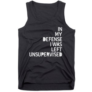 In My Defense I Was Left Unsupervised Fun Sarcastic Novelty Tank Top