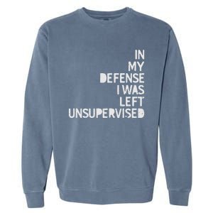 In My Defense I Was Left Unsupervised Fun Sarcastic Novelty Garment-Dyed Sweatshirt