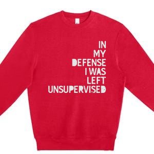 In My Defense I Was Left Unsupervised Fun Sarcastic Novelty Premium Crewneck Sweatshirt