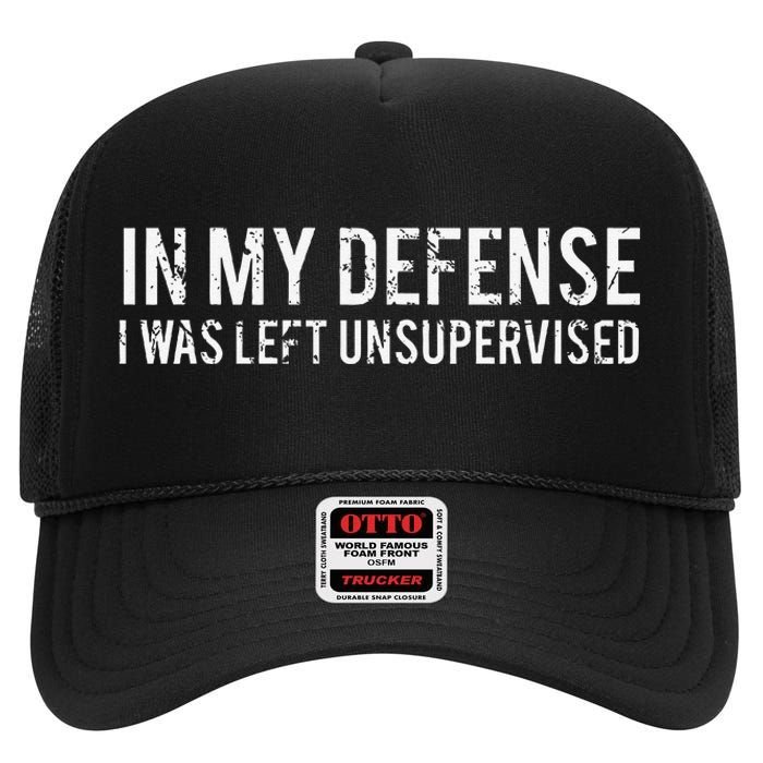 In My Defense I Was Left Unsupervised Cool Funny High Crown Mesh Back Trucker Hat