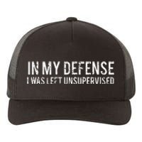 In My Defense I Was Left Unsupervised Cool Funny Yupoong Adult 5-Panel Trucker Hat