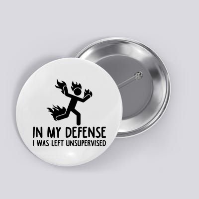 In My Defense I Was Left Unsupervised Funny Gift Button