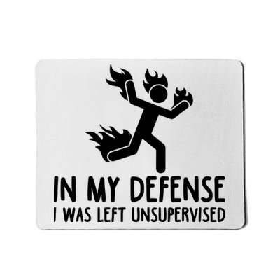 In My Defense I Was Left Unsupervised Funny Gift Mousepad