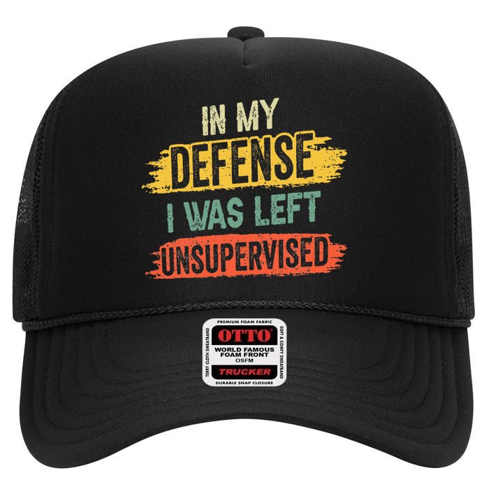 In My Defense I Was Left Unsupervised Funny Retro Vintage High Crown Mesh Back Trucker Hat