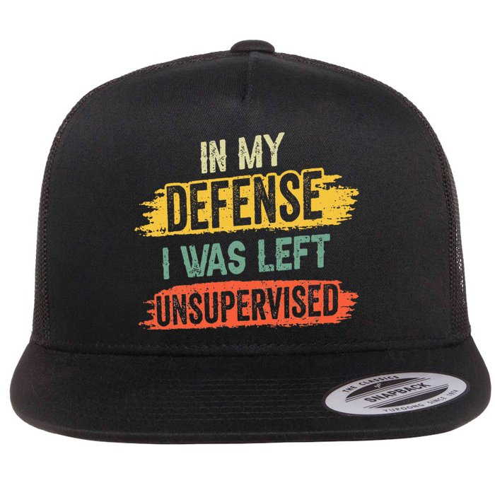 In My Defense I Was Left Unsupervised Funny Retro Vintage Flat Bill Trucker Hat