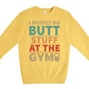 I Mostly Do Butt Stuff At The Gym Funny Sarcastic Workout Premium Crewneck Sweatshirt