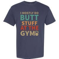 I Mostly Do Butt Stuff At The Gym Funny Sarcastic Workout Garment-Dyed Heavyweight T-Shirt