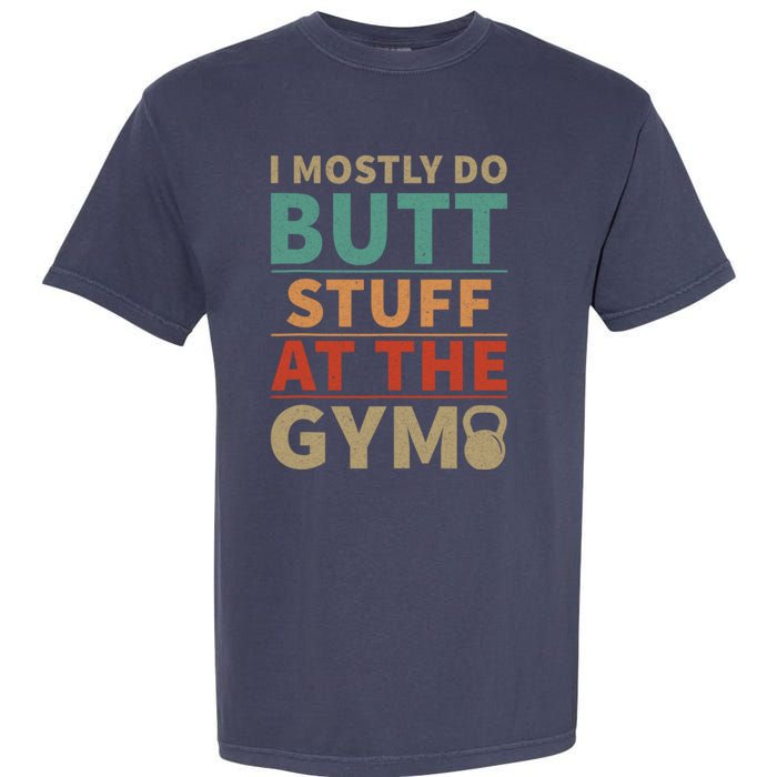 I Mostly Do Butt Stuff At The Gym Funny Sarcastic Workout Garment-Dyed Heavyweight T-Shirt