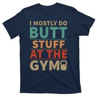 I Mostly Do Butt Stuff At The Gym Funny Sarcastic Workout T-Shirt