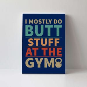 I Mostly Do Butt Stuff At The Gym Funny Sarcastic Workout Canvas