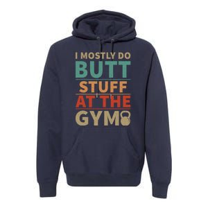 I Mostly Do Butt Stuff At The Gym Funny Sarcastic Workout Premium Hoodie