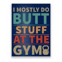 I Mostly Do Butt Stuff At The Gym Funny Sarcastic Workout Poster