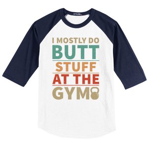 I Mostly Do Butt Stuff At The Gym Funny Sarcastic Workout Baseball Sleeve Shirt