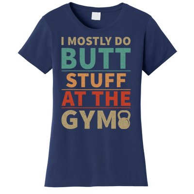 I Mostly Do Butt Stuff At The Gym Funny Sarcastic Workout Women's T-Shirt