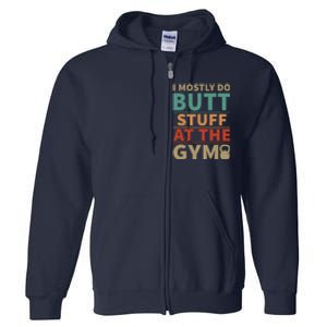 I Mostly Do Butt Stuff At The Gym Funny Sarcastic Workout Full Zip Hoodie