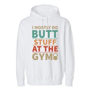 I Mostly Do Butt Stuff At The Gym Funny Sarcastic Workout Garment-Dyed Fleece Hoodie