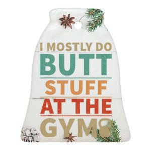 I Mostly Do Butt Stuff At The Gym Funny Sarcastic Workout Ceramic Bell Ornament