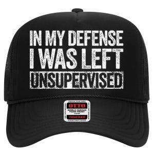 In My Defense I Was Left Unsupervised Funny High Crown Mesh Back Trucker Hat