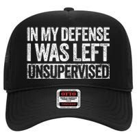 In My Defense I Was Left Unsupervised Funny High Crown Mesh Back Trucker Hat