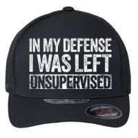 In My Defense I Was Left Unsupervised Funny Flexfit Unipanel Trucker Cap