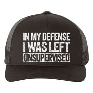 In My Defense I Was Left Unsupervised Funny Yupoong Adult 5-Panel Trucker Hat