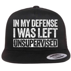 In My Defense I Was Left Unsupervised Funny Flat Bill Trucker Hat