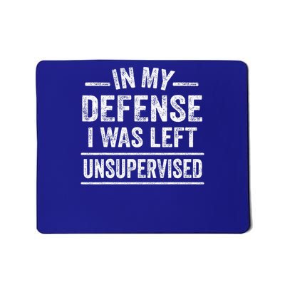 In My Defense I Was Left Unsupervised  Mousepad