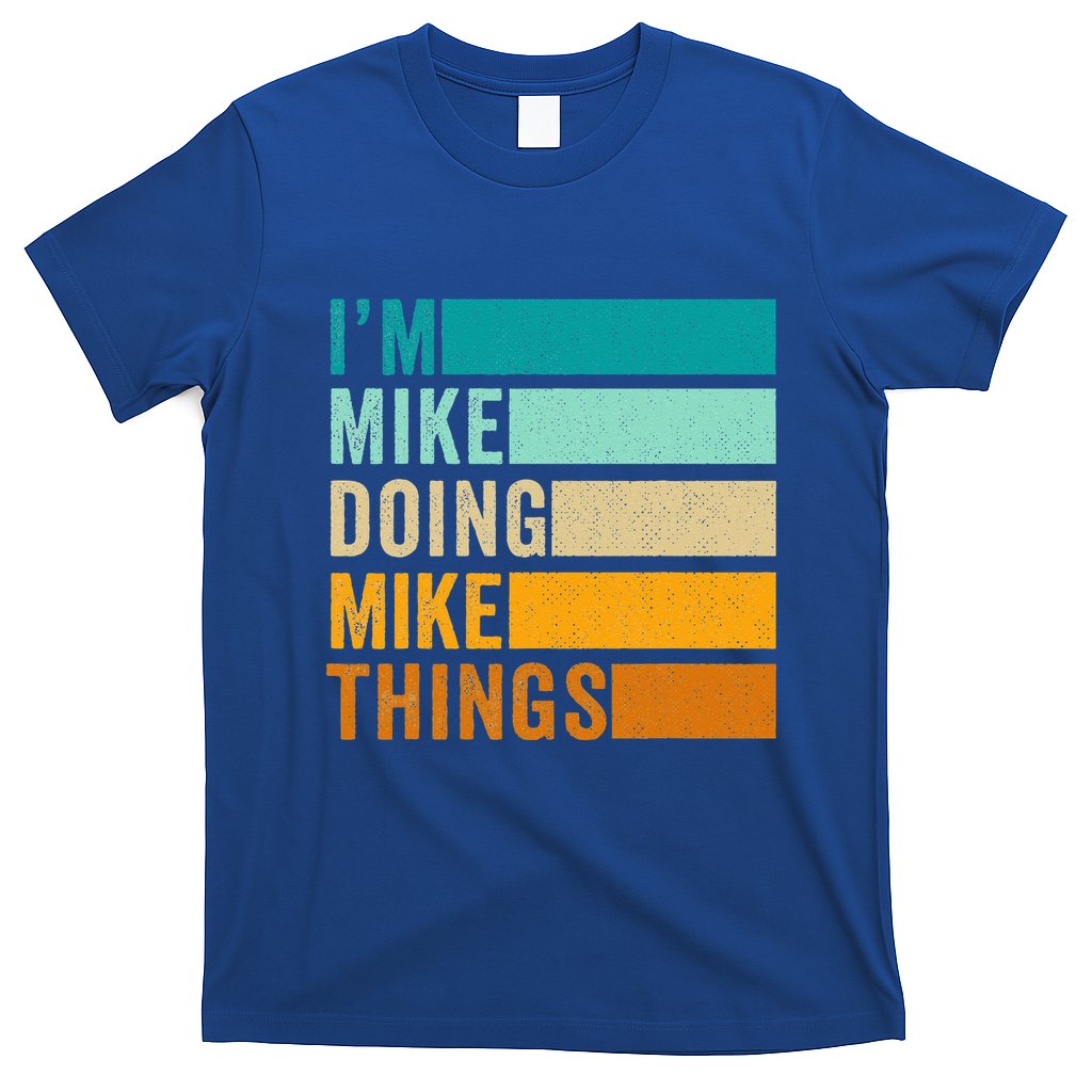 I'm Mike Doing Mike Things Funny First Name T-Shirt