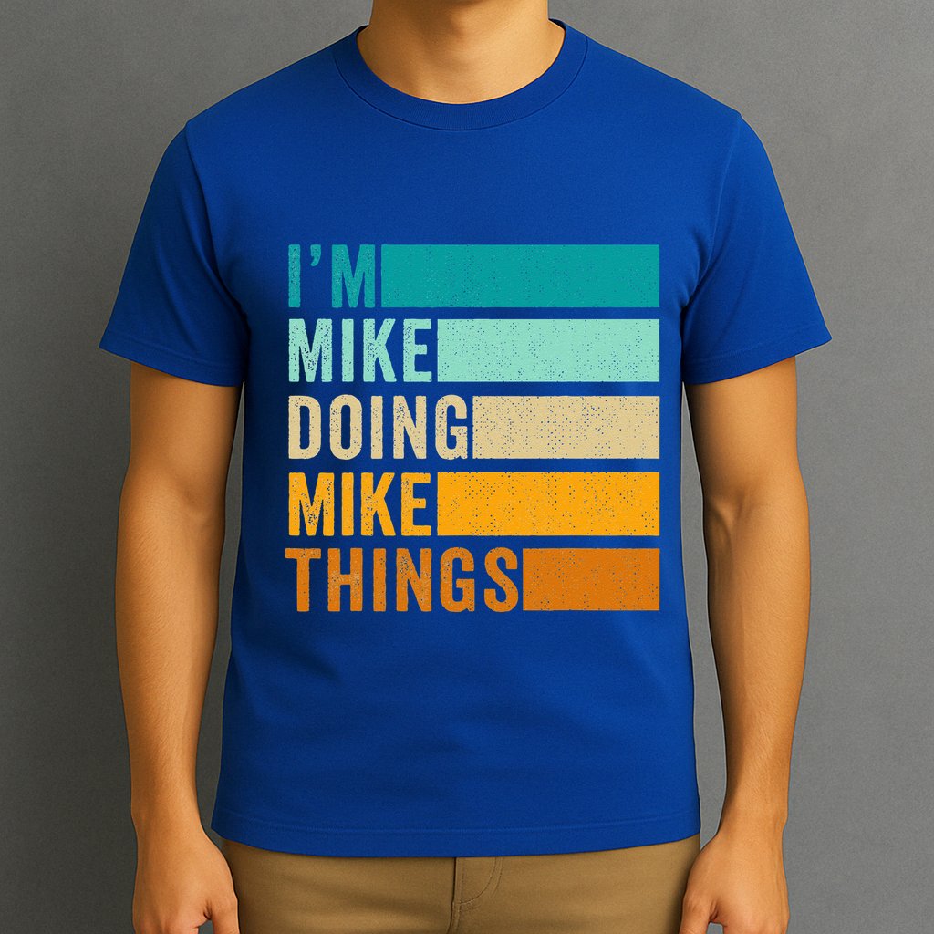 I'm Mike Doing Mike Things Funny First Name T-Shirt