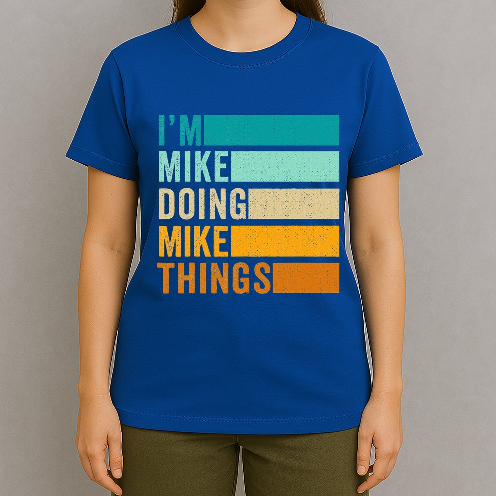 I'm Mike Doing Mike Things Funny First Name T-Shirt