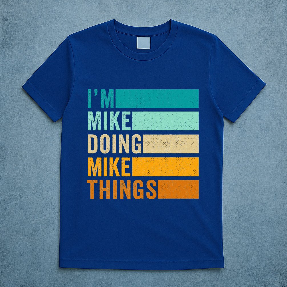 I'm Mike Doing Mike Things Funny First Name T-Shirt