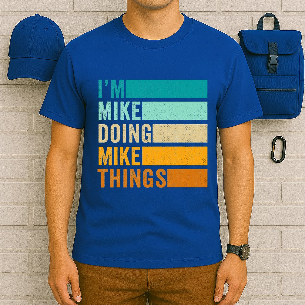 I'm Mike Doing Mike Things Funny First Name T-Shirt