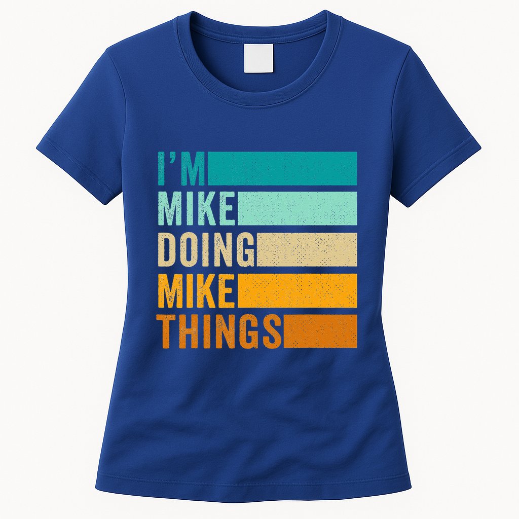 I'm Mike Doing Mike Things Funny First Name Womens T-Shirt