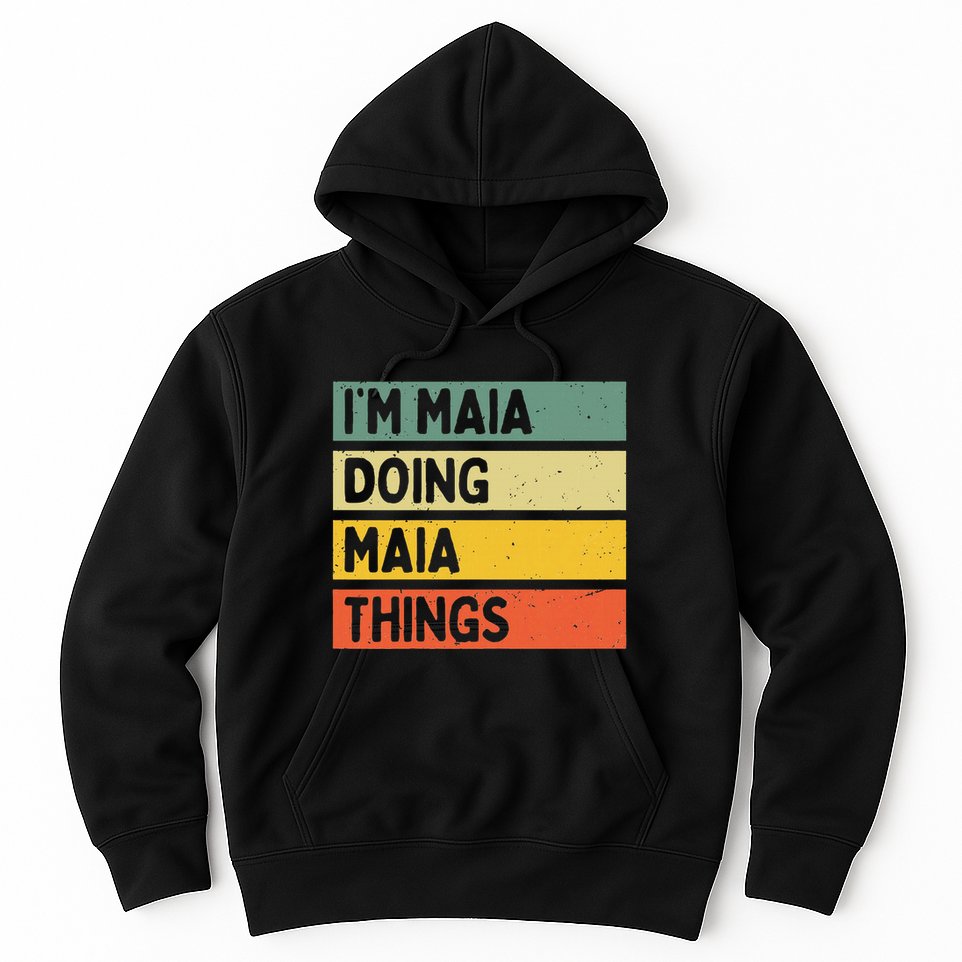 IM Maia Doing Maia Things Funny Personalized Quote Hoodie
