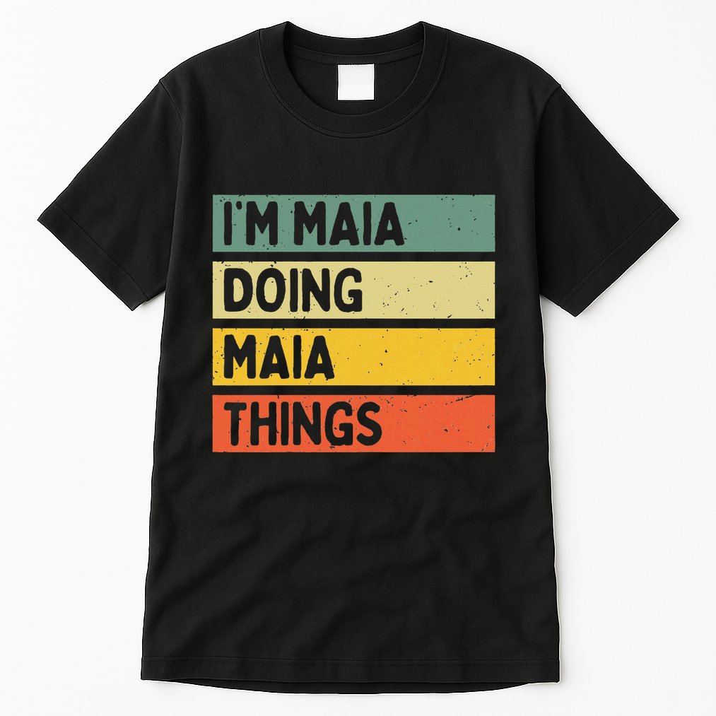 IM Maia Doing Maia Things Funny Personalized Quote Tall T-Shirt