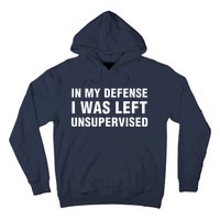 In My Defense I Was Left Unsupervised Hoodie