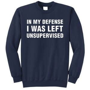 In My Defense I Was Left Unsupervised Sweatshirt