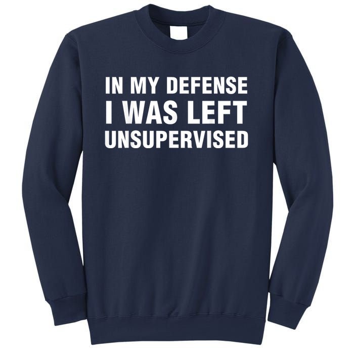 In My Defense I Was Left Unsupervised Sweatshirt