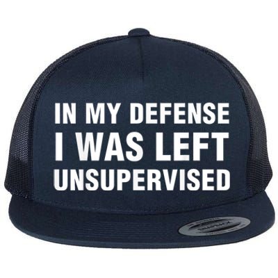 In My Defense I Was Left Unsupervised Flat Bill Trucker Hat