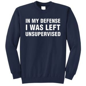 In My Defense I Was Left Unsupervised Tall Sweatshirt