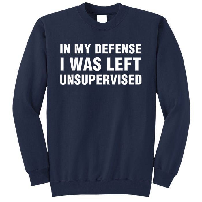 In My Defense I Was Left Unsupervised Tall Sweatshirt