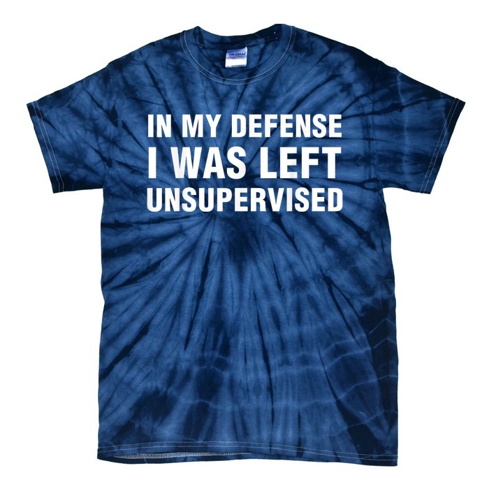 In My Defense I Was Left Unsupervised Tie-Dye T-Shirt